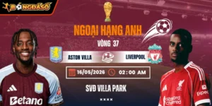 Soi Kèo Aston Villa Vs Liverpool 02h00 Ngày 16/05/2026 - Vòng 37 Ngoại Hạng Anh 8 aston-villa-vs-liverpool-bds-16-5